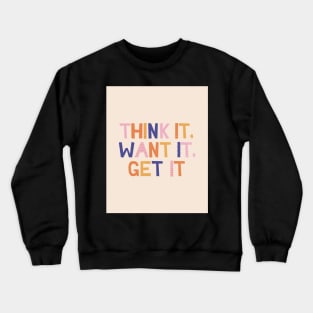 Think it Want it Get it - Pink Motivation and Inspirational Quote Crewneck Sweatshirt